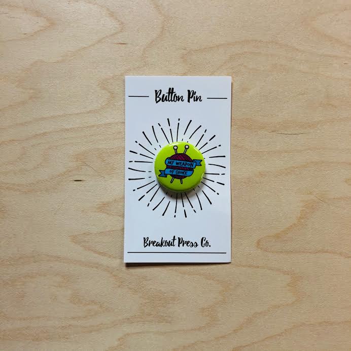 “Weapon of Choice” Knitter Button Back Pin