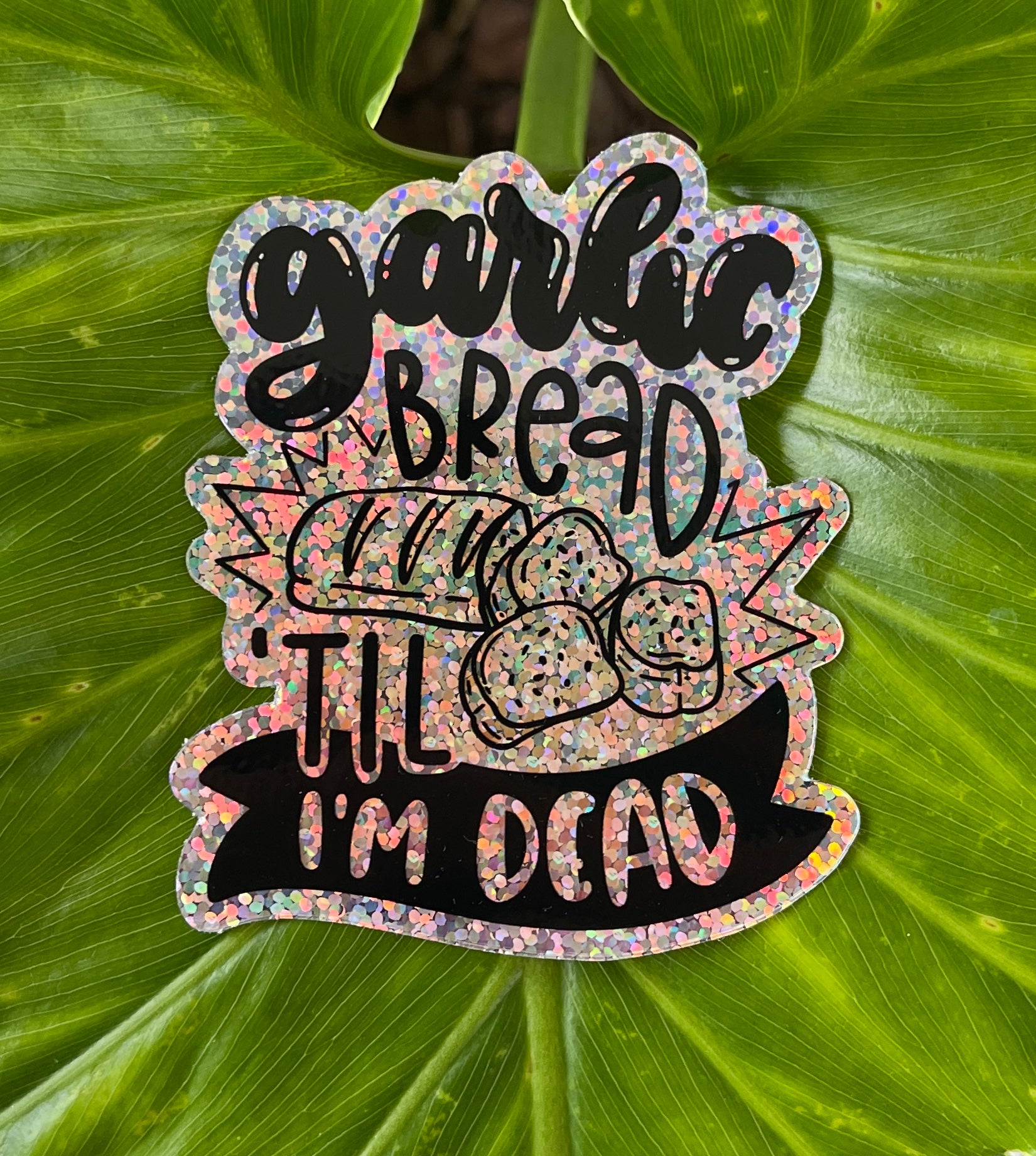 Garlic Bread 'Til I'm Dead Sticker