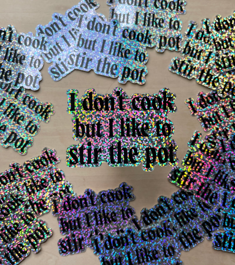 I don't cook but I like to stir the pot glitter sticker