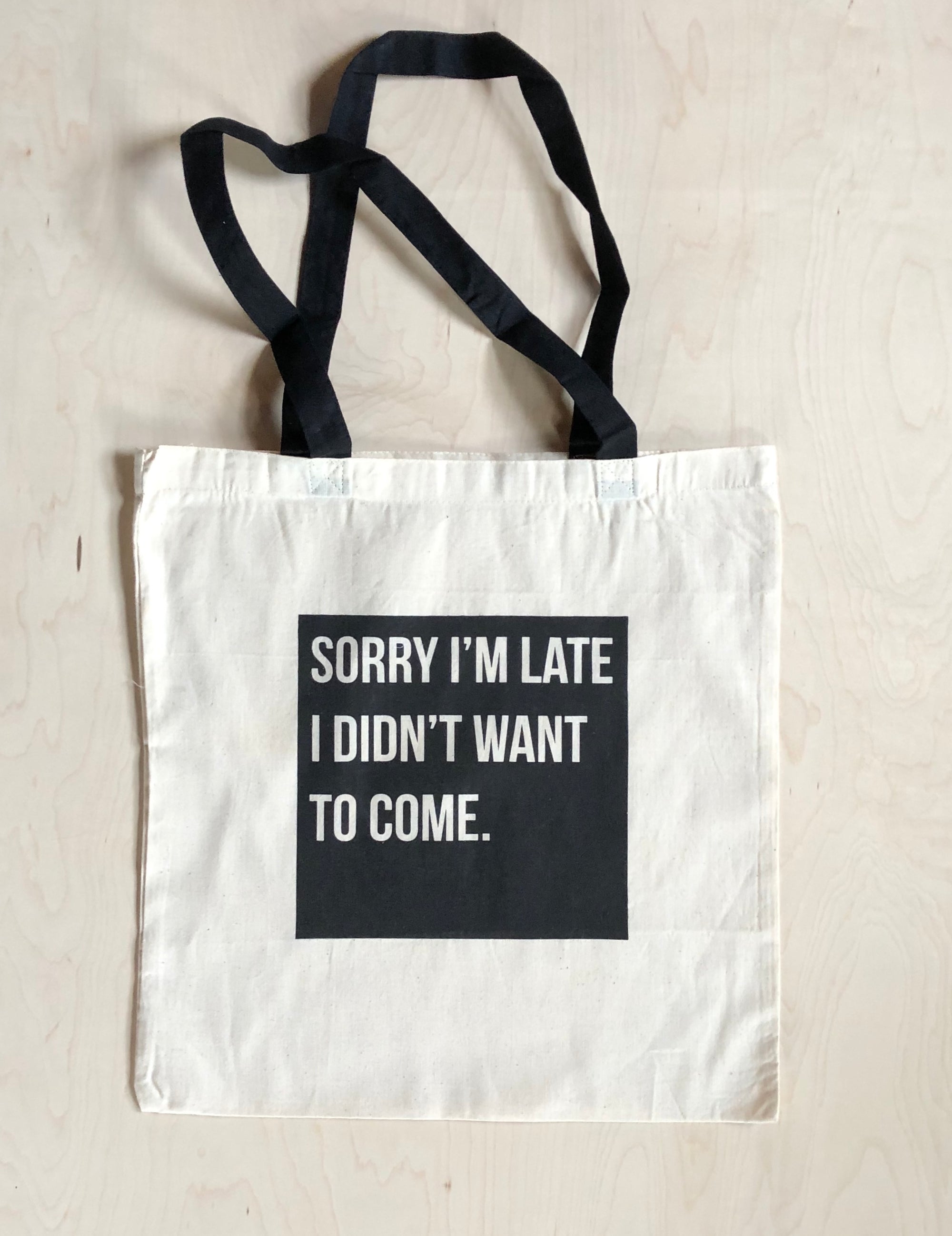“Sorry I’m late I didn’t’ want come” Tote Bag